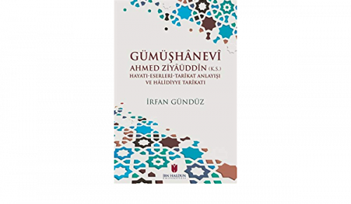 Gümüşhanevi Ahmed Zı̇yaüddin (k.s.) Hayatı-Eserleri-Tarikat Anlayışı v