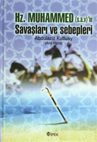 Hz. Muhammed (s.a.v.)'in Savaşları ve Sebepleri