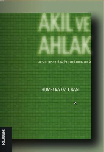 Akıl ve Ahlak; Aristoteles ve Fârâbide Ahlâkın Kaynağı