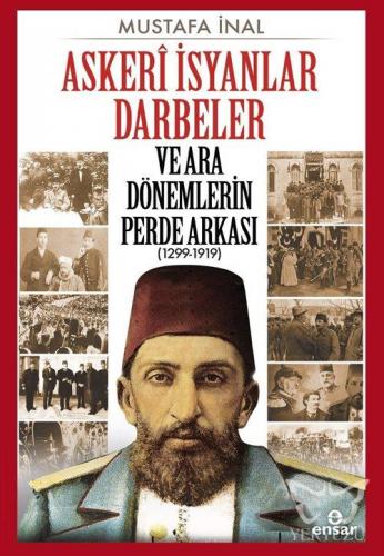 Askerî İsyanlar Darbeler ve Ara Dönemlerin Perde Arkası (1299-1919)