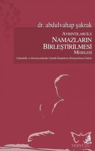 Ayrıntıları İle Namazların Birleştirilmesi Meselesi