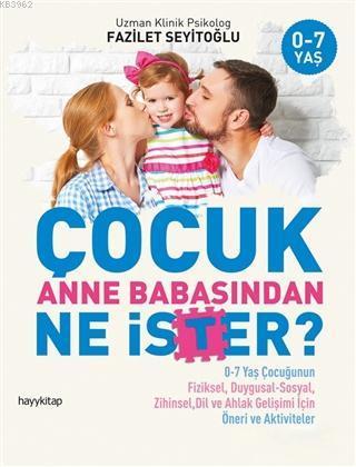 Çocuk Anne Babasından Ne İster?; 0-7 Yaş Çocuğunun Fiziksel, Duygusal-