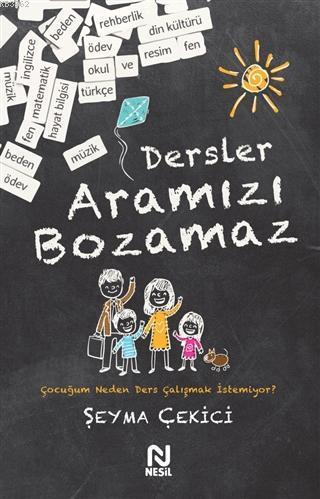 Dersler Aramızı Bozamaz; Çocuğum Neden Ders Çalışmak İstemiyor?