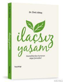 İlaçsız Yaşam; Hastalıklardan Kurtaran Doğal Formüller!