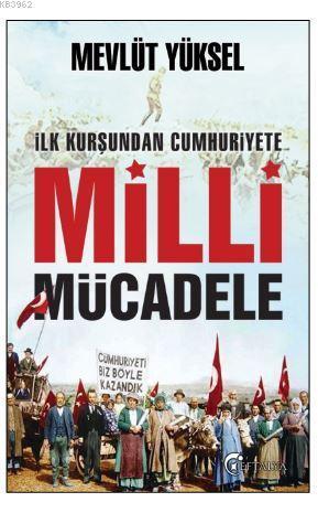 İlk Kurşundan Cumhuriyete Milli Mücadele