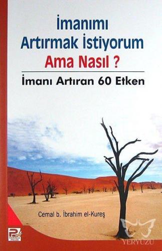 İmanımı Artırmak İstiyorum Ama Nasıl? İmanı Artıran 60 Etken