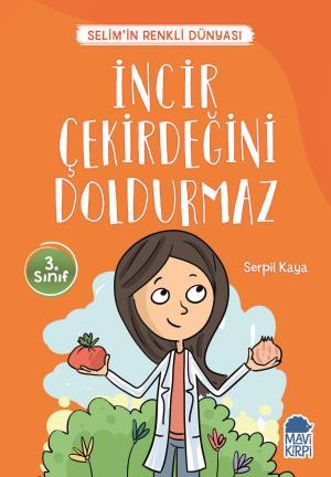 İncir Çekirdeğini Doldurmaz - Selimin Renkli Dünyası 3. Sınıf