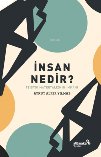 İnsan Nedir? – Teistik Materyalizmin İmkânı