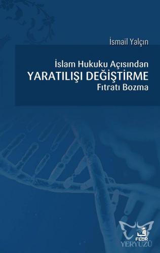 İslam Hukuku Açısından Yaratılışı Değiştirme Fıtratı Bozma