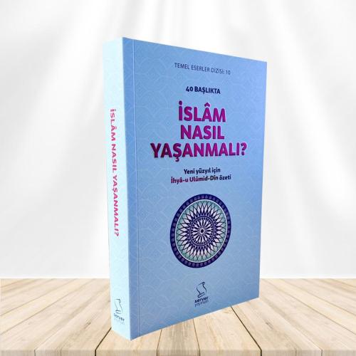 40 Başlıkta İslâm Nasıl Yaşanmalı?