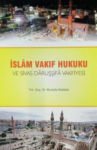 İslam Vakıf Hukuku ve Sivas Daruşşifa Vakfiyesi