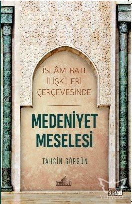 İslam ve Batı İlişkileri Çerçevesinde Medeniyet Meselesi