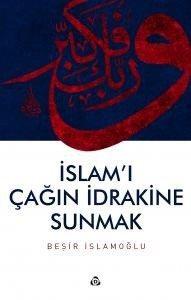 İslam'ı Çağın İdrakine Sunmak