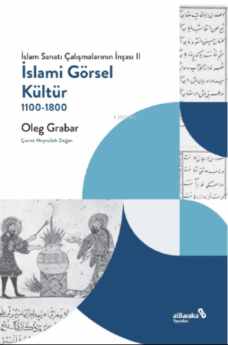 İslami Görsel Kültür, 1100-1800 (İslam Sanatı Çalışmalarının İnşası II