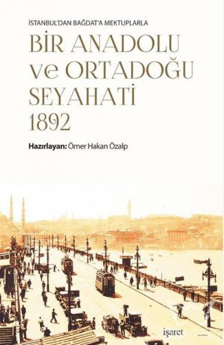 İstanbul'dan Bağdat'a Mektuplarla - Bir Anadolu Ve Ortadoğu Seyahati 1