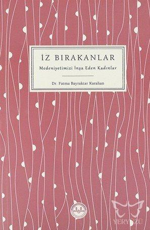 İz Bırakanlar Medeniyetimizi İnşa Eden Kadınlar