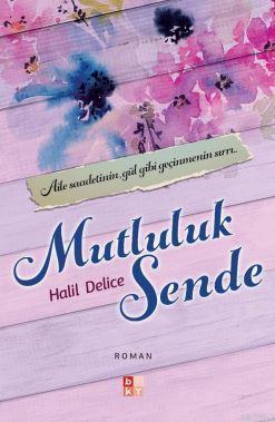 Mutluluk Sende - Aile Saadetinin, gül gibi geçinmenin Sırrı