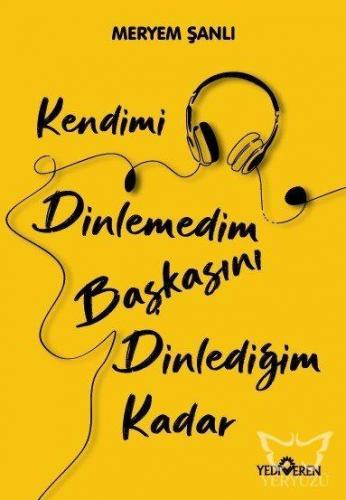 Kendimi Dinlemedim Başkasını Dinlediğim Kadar