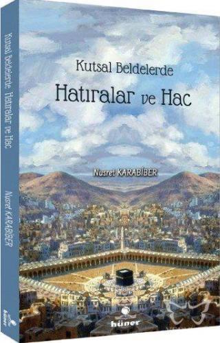 Kutsal Beldelerde Hatıralar ve Hac