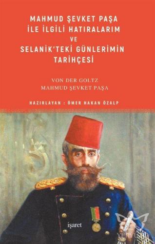 Mahmud Şevket Paşa ile İlgili Hatıralarım ve Selanik'teki Günlerimin T