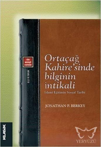 Ortaçağ Kahire'sinde Bilginin İntikali - İslami Eğitimin Sosyal Tarihi