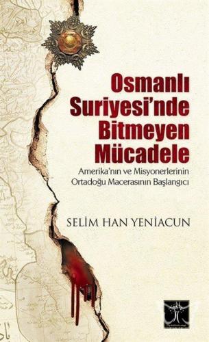 Osmanlı Suriyesinde Bitmeyen Mücadele Amerika'nın ve Misyonerlerinin O