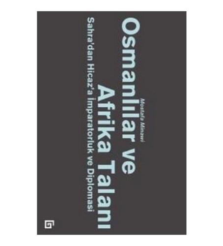 Osmanlılar ve Afrika Talanı Sahra'dan Hicaz'a İmparatorluk ve Diplomas