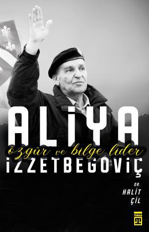 Özgür ve Bilge Lider Aliya İzzetbegoviç