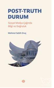 Post-Truth DurumPost-Truth Durum;Sosyal Medya Çağında Bilgi ve Doğrulu