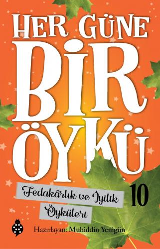 Her Güne Bir Öykü 10 Fedakârlık ve İyilik Öyküleri