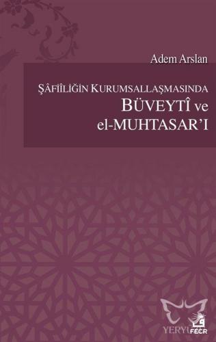 Şafiiliğin Kurumsallaşmasında Büveyti ve el Muhtasar'ı