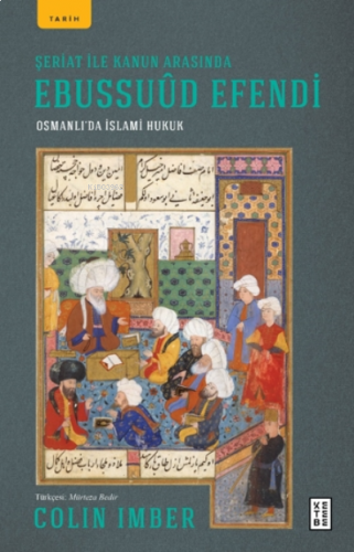 Şeriat ile Kanun Arasında Ebussuûd Efendi;Osmanlı'da İslami Hukuk