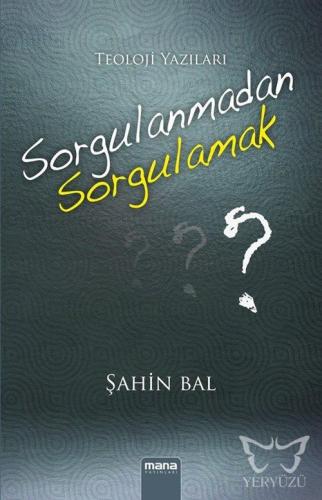 Sorgulanmadan Sorgulamak; Teoloji Yazıları