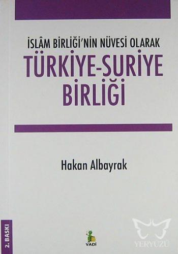 Türkiye-suriye Birliği -islâm Birliği'nin Nüvesi Olarak