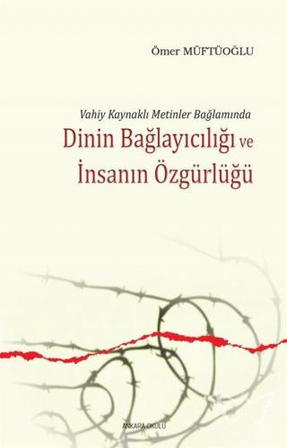 Vahiy Kaynaklı Metinler Bağlamında Dinin Bağlayıcılığı ve İnsanın Özgü