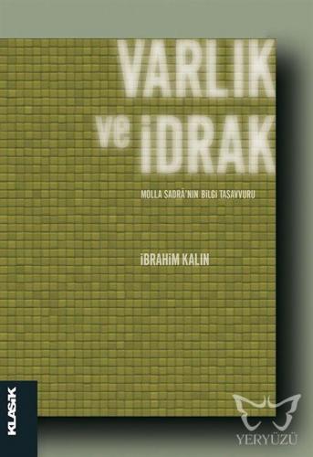 Varlık ve İdrak - Molla Sadrâ'nın Bilgi Tasavvuru