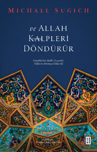 ve Allah Kalpleri Döndürür;Günahkârlar, Hakk'ı Arayanlar, Veliler ve A