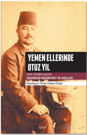 Yemen Ellerinde Otuz Yıl; Son Yemen Valisi Mahmud Nedim Bey'in Anıları