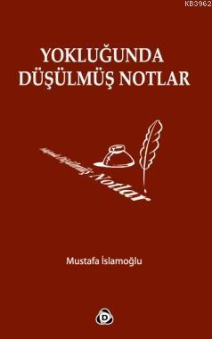 Yokluğunda Düşülmüş Notlar